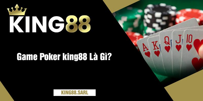 Poker king88 - Lối Đi Tới Chiến Thắng Cho Người Mới 2 Game Poker king88 Là Gì?