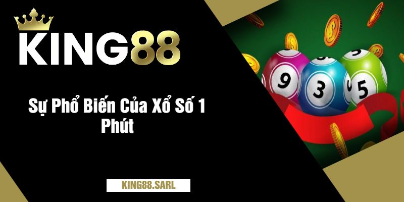 Xổ Số 1 Phút tại King88 - Trải Nghiệm Đầy Tính Kịch Tính 2 Sự Phổ Biến Của Xổ Số 1 Phút